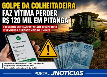 GOLPE DA COLHEITADEIRA FAZ VÍTIMA PERDER R$ 120 MIL EM PITANGA